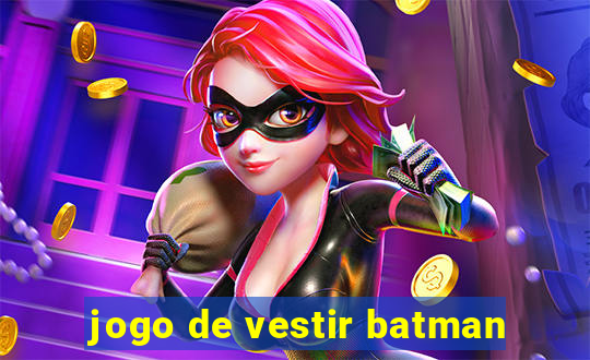 jogo de vestir batman